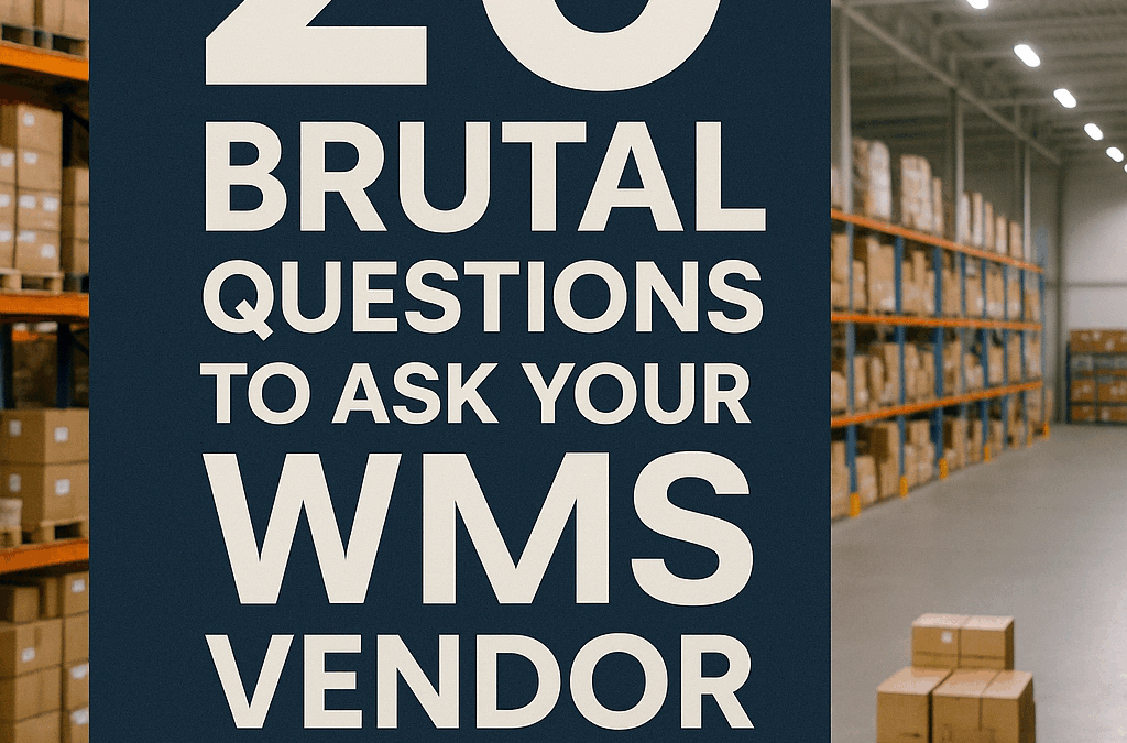 20 Brutal Questions to Ask Your WMS Vendor